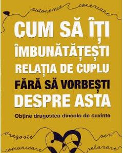 Cum sa iti imbunatatesti relatia de cuplu fara sa vorbesti despre asta - Patricia Love
