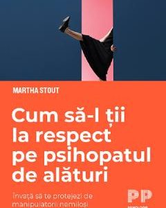 Cum sa-l tii la respect pe psihopatul de alaturi - Martha Stout