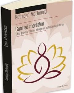 Cum sa meditam - Kathleen McDonald