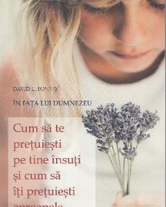 Cum sa te pretuiesti pe tine insuti si cum sa iti pretuiesti aproapele - David L. Fontes