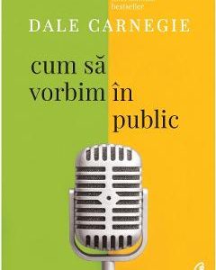 Cum sa vorbim in public - Dale Carnegie