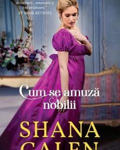 Cum se amuza nobilii - Shana Galen
