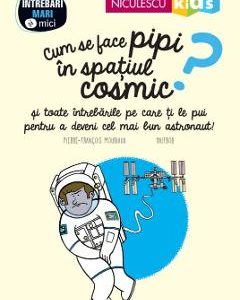 Cum se face pipi in spatiul cosmic? - Pierre-Francois Mouriaux