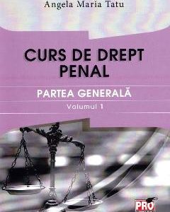 Curs de drept penal. Partea generala vol.1 - Angela Maria Tatu