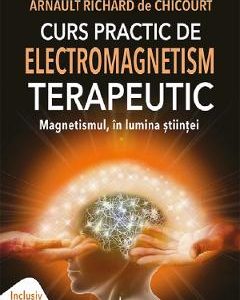 Curs practic de electromagnetism terapeutic - Arnault Richard de Chicourt