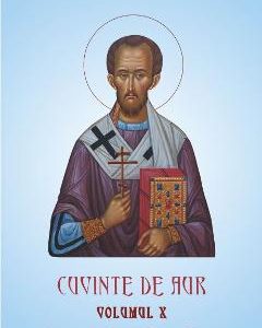 Cuvinte de aur Vol.10: Biserica si taina sfintei preotii - Sfantul Ioan Gura de Aur