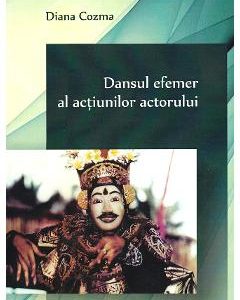 Dansul efemer al actiunilor actorului - Diana Cozma