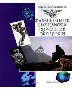 Dansul ielelor si chemarea clopotelor ortodoxiei - Andrei Dragulinescu