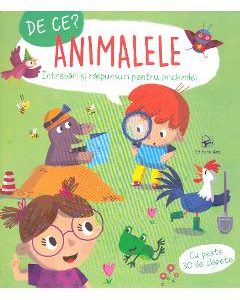 De ce? Animalele - Intrebari si raspunsuri pentru prichindei