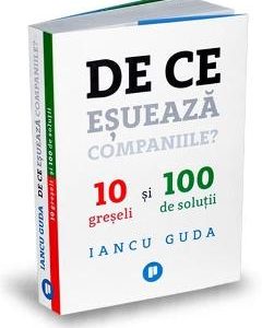 De ce esueaza companiile? - Iancu Guda