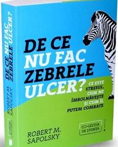 De ce nu fac zebrele ulcer? - Robert M. Sapolsky