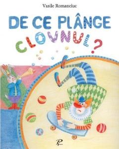 De ce plange clovnul? - Vasile Romanciuc