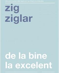 De la bine la excelent - Zig Ziglar