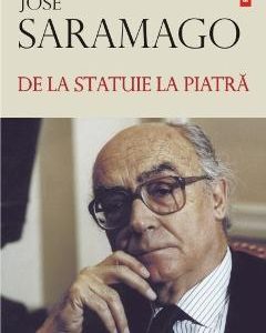 De la statuie la piatra - Jose Saramago