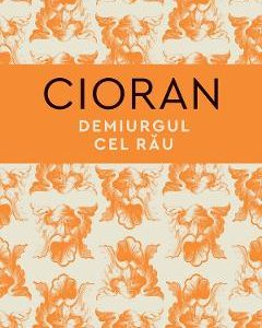 Demiurgul cel rau - Emil Cioran