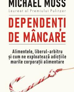 Dependenti de mancare - Michael Moss
