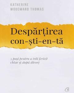 Despartirea constienta - Katherine Woodward Thomas