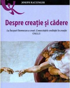 Despre creatie si cadere - Joseph Ratzinger Benedict al XVI-lea