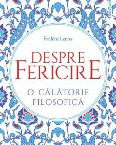Despre fericire. O calatorie filosofica - Frederic Lenoir