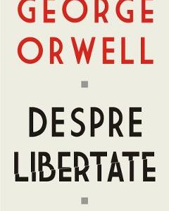 Despre libertate - George Orwell