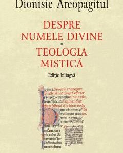 Despre numele divine. Teologia mistica - Dionisie Areopagitul