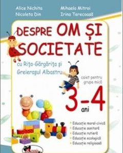Despre om si societate Grupa mica 3-4 ani - Alice Nichita
