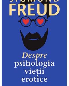Despre psihologia vietii erotice - Sigmund Freud
