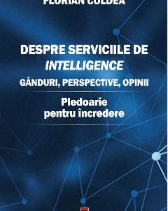 Despre serviciile de intelligence - Florian Coldea