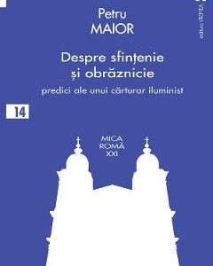 Despre sfintenie si obraznicie - Petru Maior