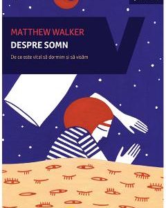 Despre somn - Matthew Walker