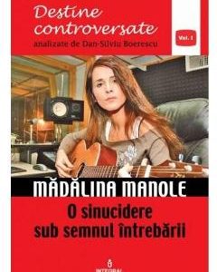 Destine controversate vol.1: Madalina Manole - Dan-Silviu Boerescu