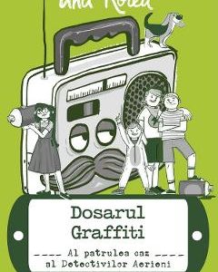 Detectivii aerieni Vol.4: Dosarul graffiti - Ana Rotea