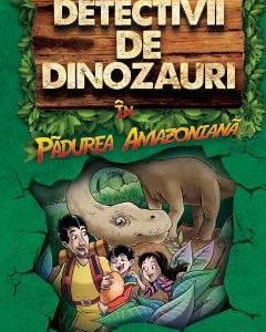 Detectivii de dinozauri in padurea amazoniana - Stephanie Baudet