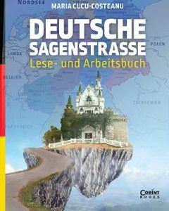 Deutsche Sagenstrasse: Lese- und Arbeitsbuch - Maria Cucu-Costeanu