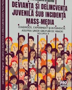 Devianta si delincventa juvenila sub incidenta mass-media Vol.2 - Gabriel Mugurel Dragomir