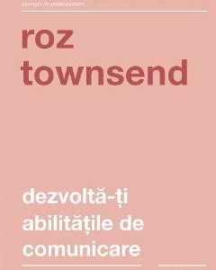 Dezvolta-ti abilitatile de comunicare - Roz Townsend