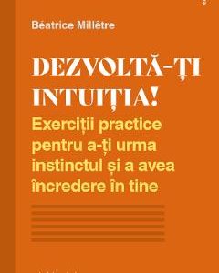 Dezvolta-ti intuitia! - Beatrice Milletre
