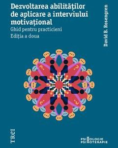 Dezvoltarea abilitatilor de aplicare a interviului motivational - David B. Rosengren