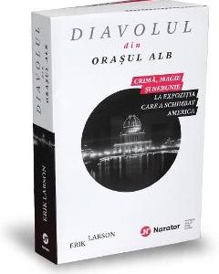 Diavolul din Orasul alb - Erik Larson
