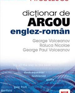 Dictionar de argou englez-roman - George Volceanov, Raluca Nicolae, George Paul Volceanov, Limbi Straine – ofertă, preț și specificații