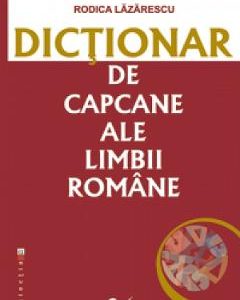 Dictionar de capcane ale limbii romane - Rodica Lazarescu