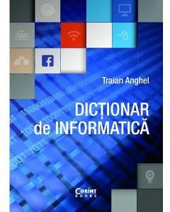 Dictionar de informatica ed.2017 - Traian Anghel