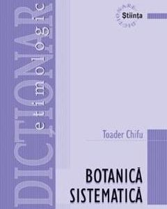 Dictionar etimologic de botanica sistematica - Toader Chifu
