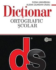 Dictionar ortografic scolar - Elena Ungureanu