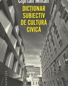 Dictionar subiectiv de cultura civica - Ciprian Mihali