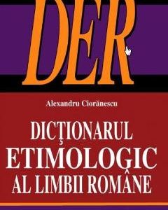 Dictionarul etimologic al limbii romane - Alexandru Cioranescu
