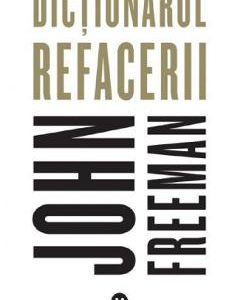 Dictionarul refacerii - John Freeman, Dezvoltare Personala – ofertă, preț și specificații