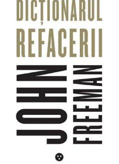 Dictionarul refacerii - John Freeman, Dezvoltare Personala – ofertă, preț și specificații