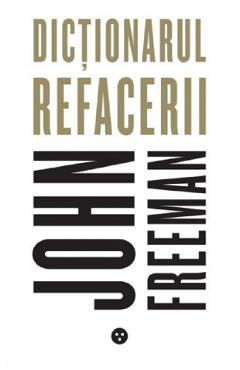Dictionarul refacerii - John Freeman, Dezvoltare Personala – ofertă, preț și specificații