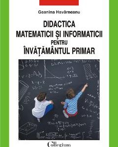 Didactica matematicii si informaticii pentru invatamantul primar - Geanina Harvarneanu